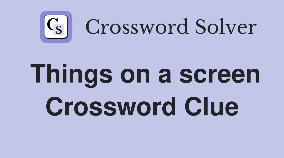 Things on a screen Crossword Clue