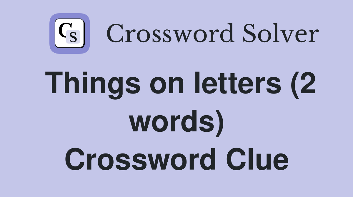 Things on letters (2 words) Crossword Clue