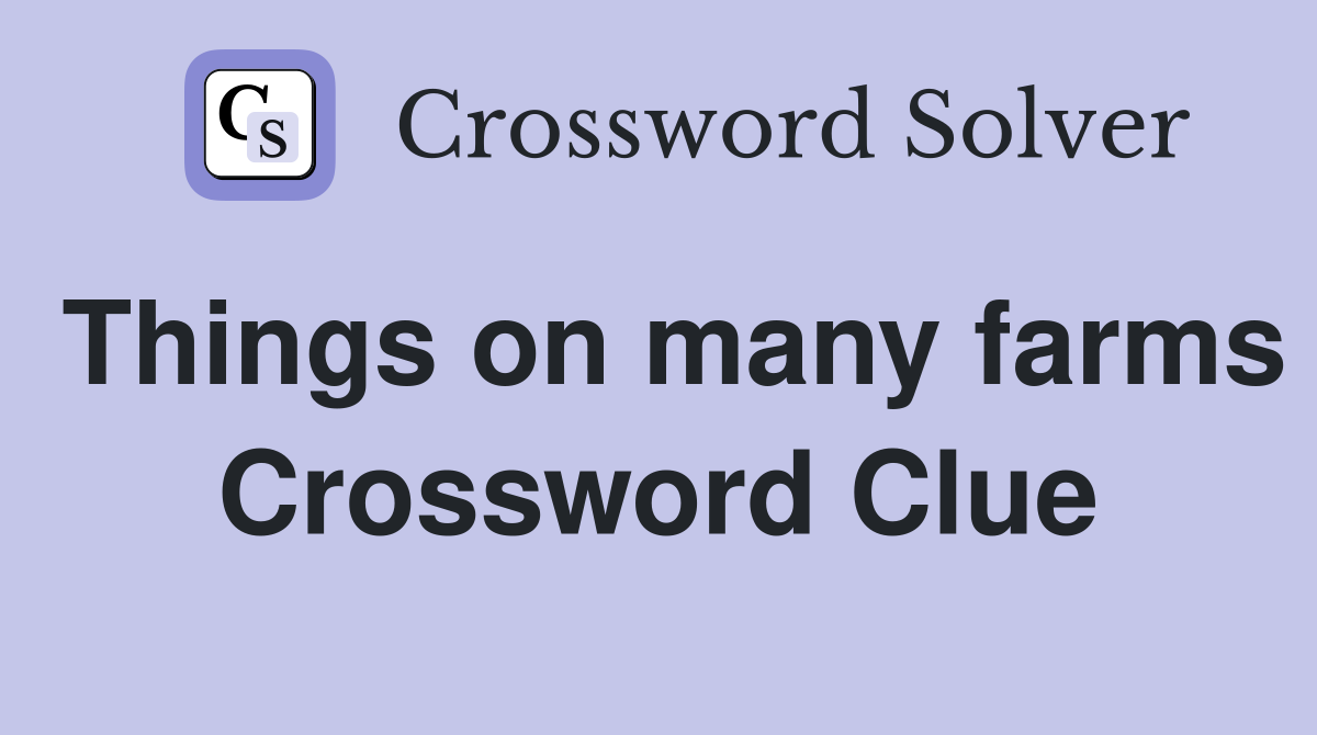 Things on many farms Crossword Clue