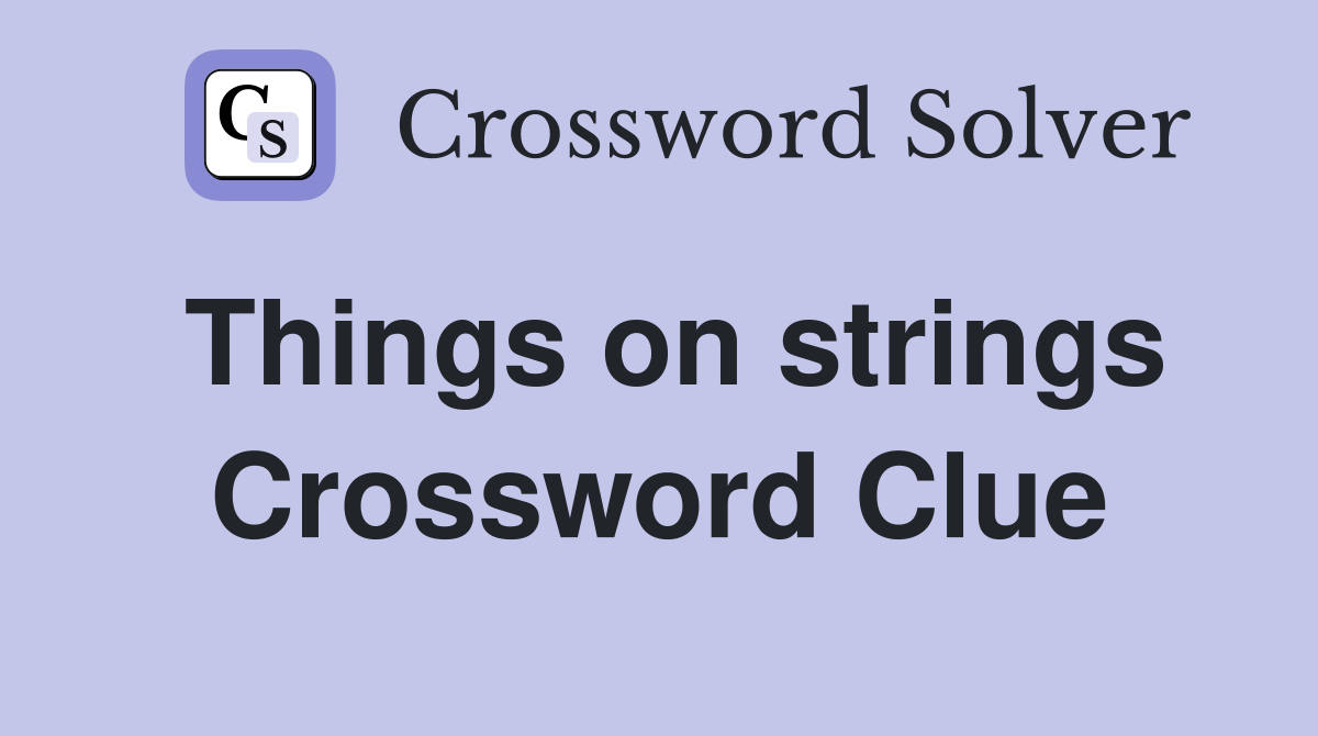 Things on strings Crossword Clue