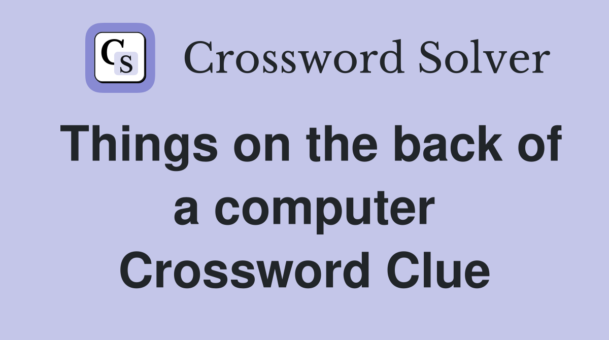 Things on the back of a computer Crossword Clue