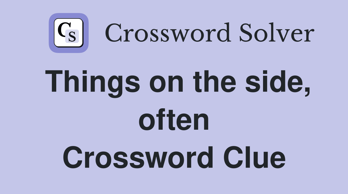 Things on the side, often Crossword Clue