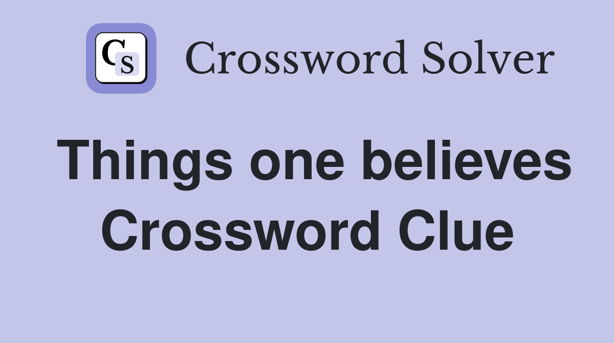 Things one believes Crossword Clue