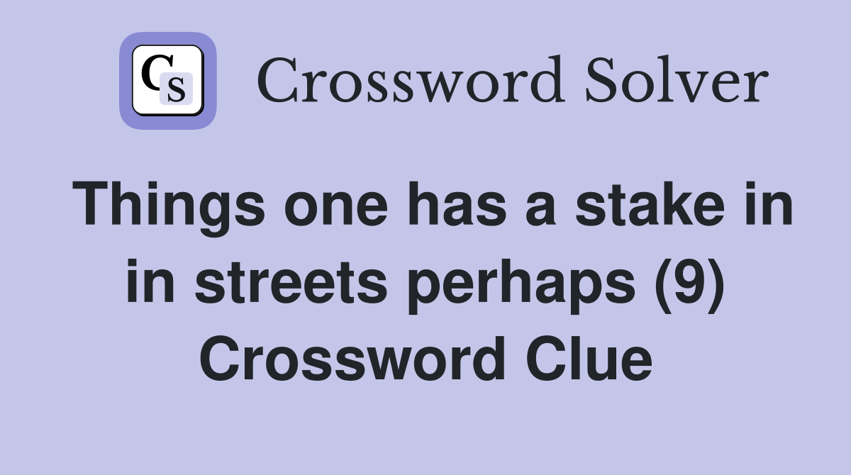 Things one has a stake in in streets perhaps (9) Crossword Clue