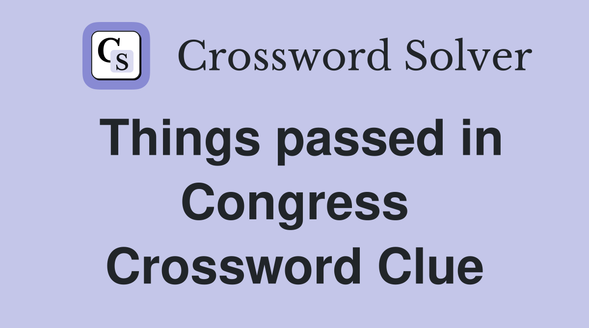 Things passed in Congress Crossword Clue