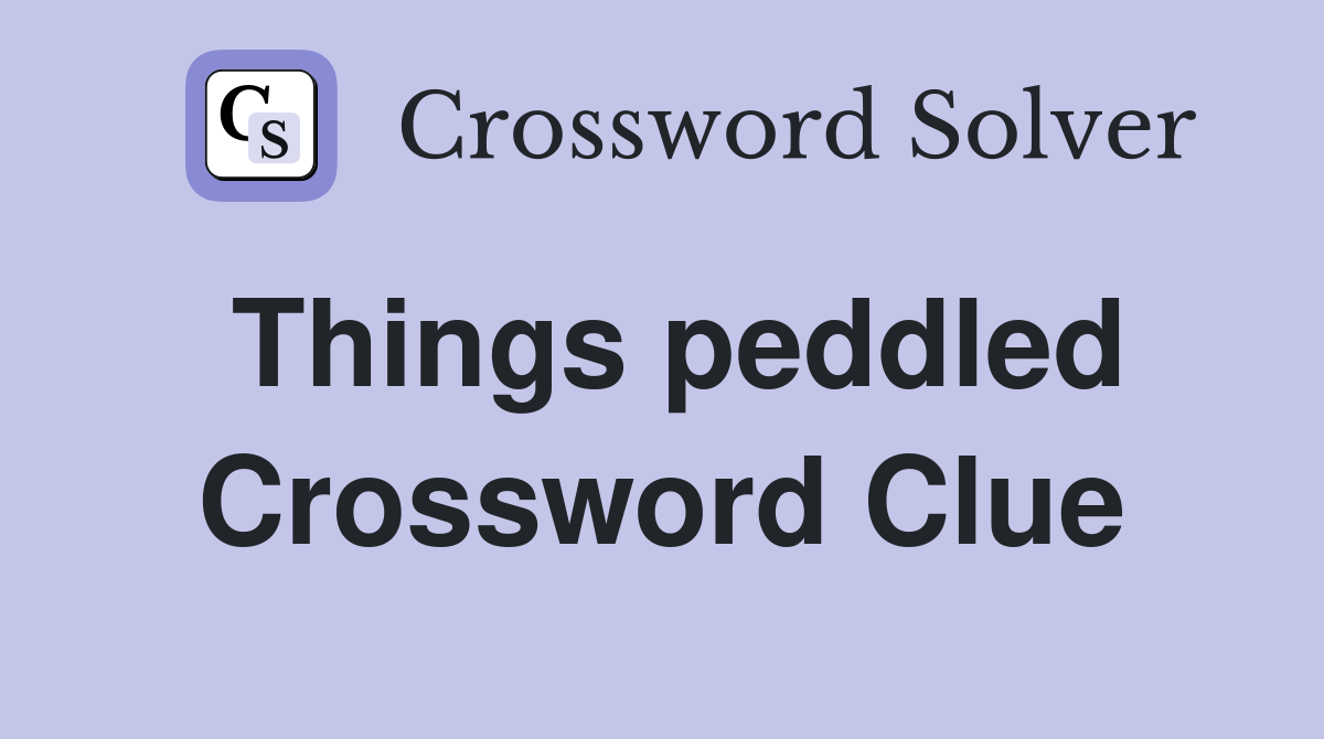 Things peddled Crossword Clue