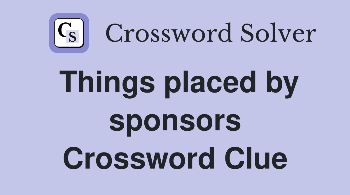Things placed by sponsors Crossword Clue