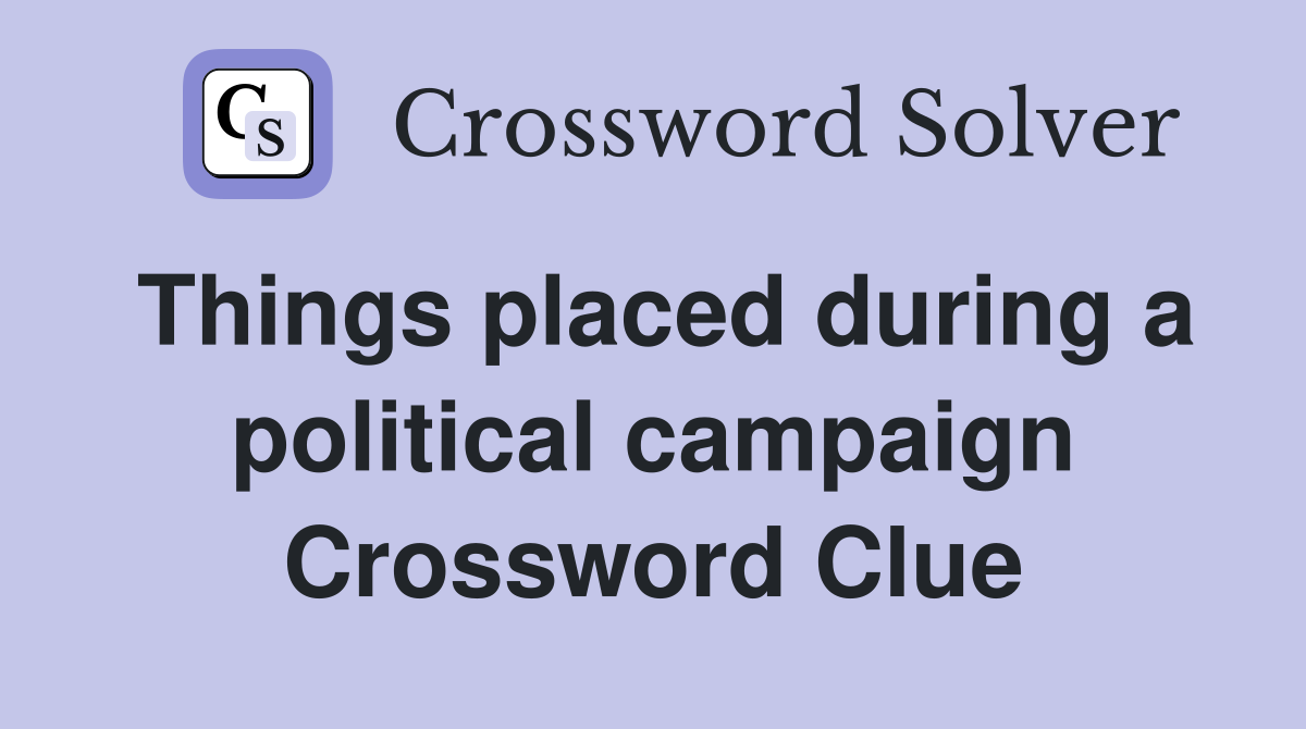 Things placed during a political campaign Crossword Clue