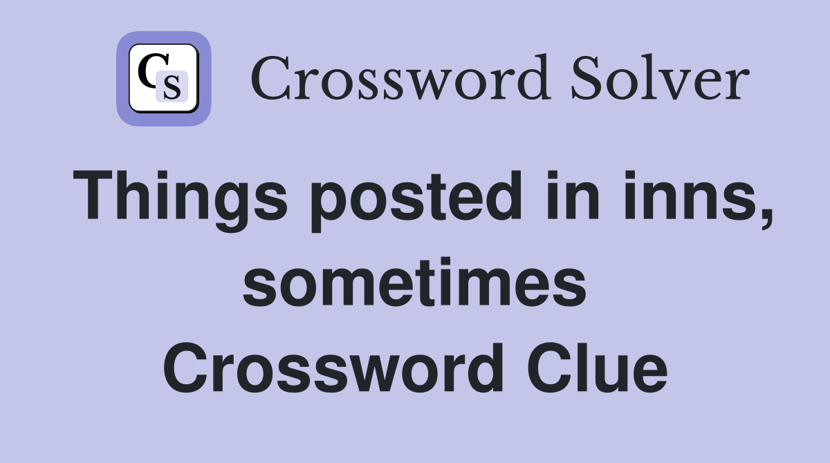 Things posted in inns, sometimes Crossword Clue
