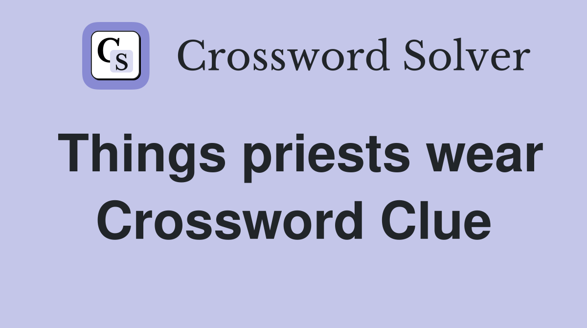 Things priests wear Crossword Clue