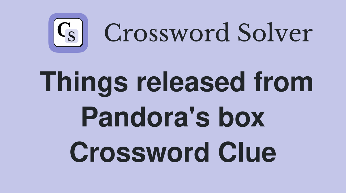Things released from Pandora's box Crossword Clue