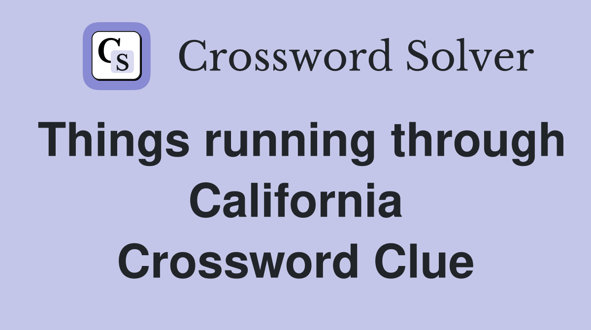 Things running through California Crossword Clue