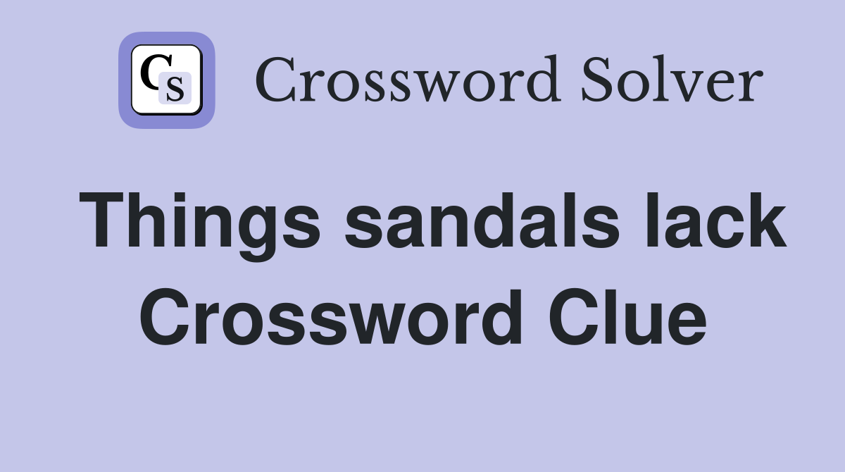 Things sandals lack Crossword Clue