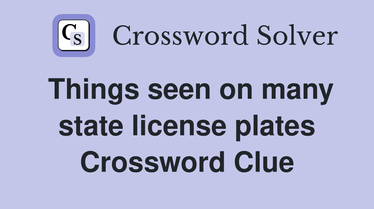 Things seen on many state license plates Crossword Clue