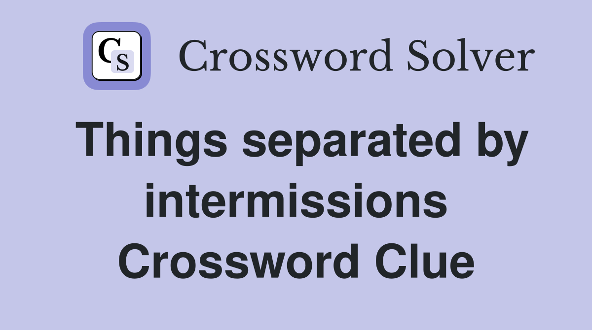 Things separated by intermissions Crossword Clue