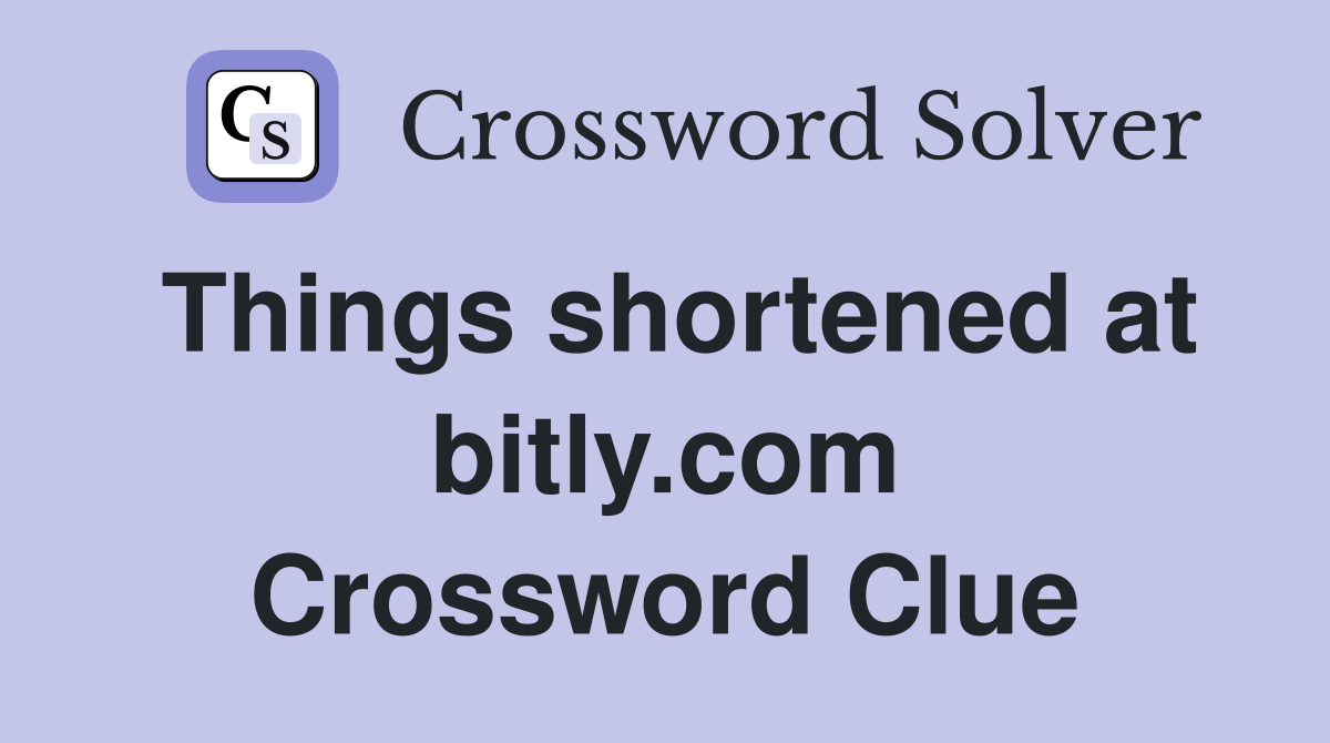 Things shortened at bitly.com Crossword Clue