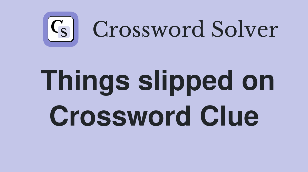 Things slipped on Crossword Clue