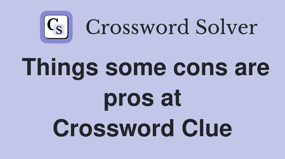 Things some cons are pros at Crossword Clue
