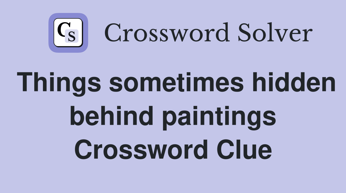 Things sometimes hidden behind paintings Crossword Clue
