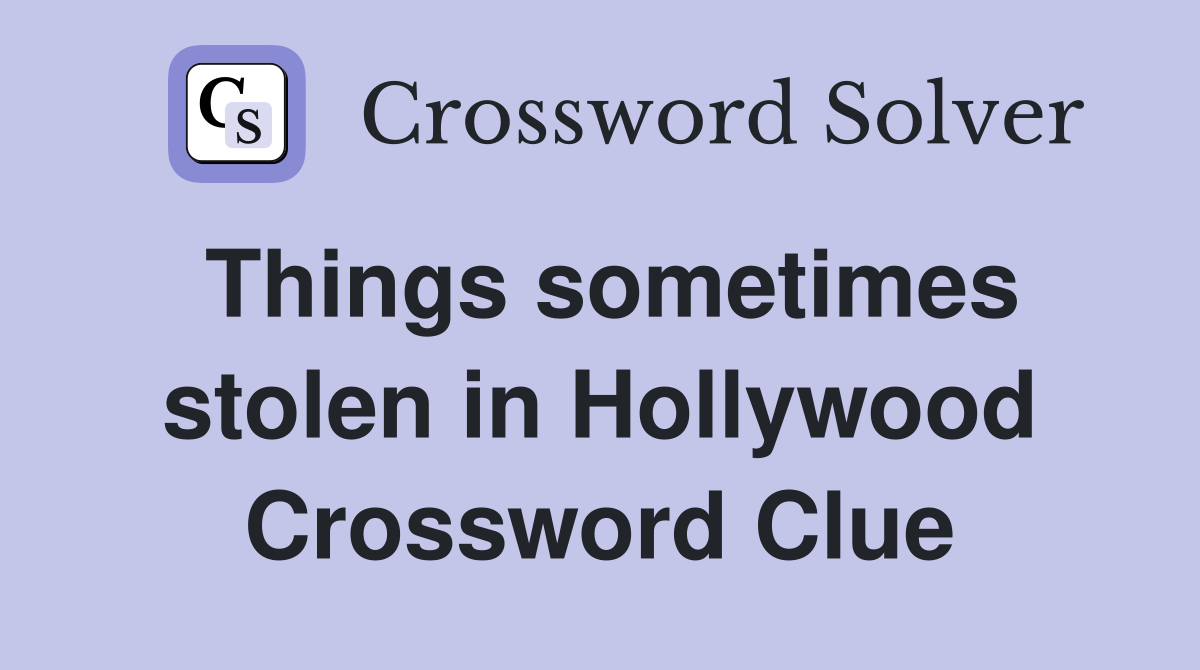 Things sometimes stolen in Hollywood Crossword Clue