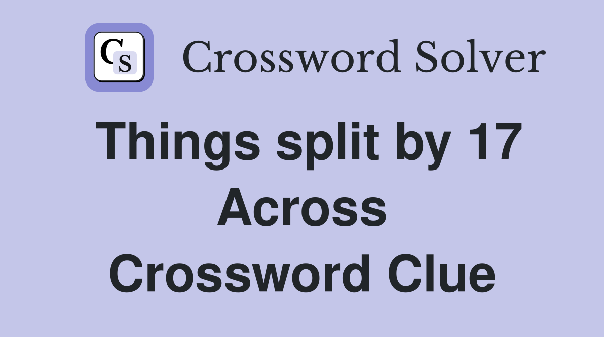 Things split by 17 Across Crossword Clue