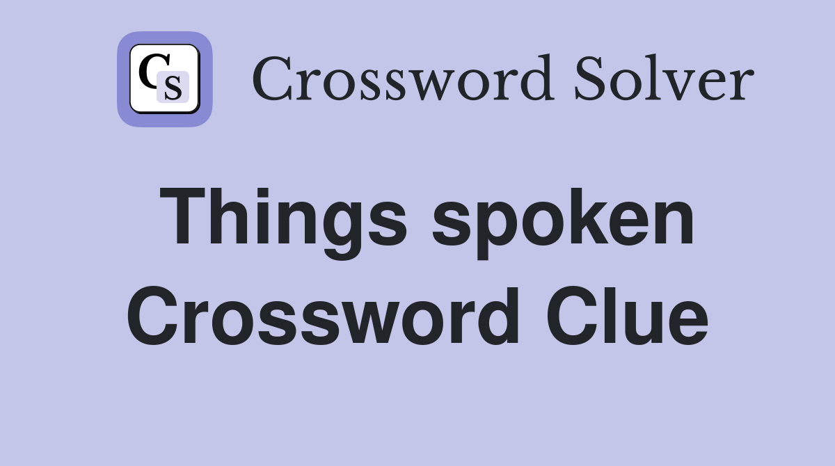 Things spoken Crossword Clue