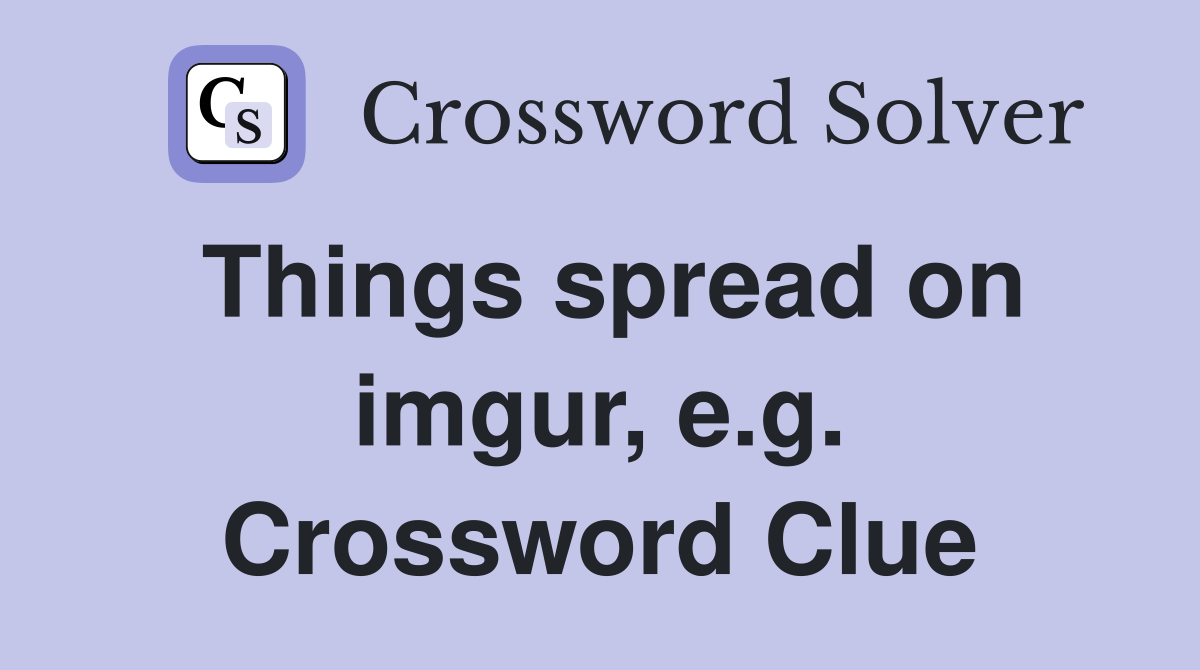 Things spread on imgur, e.g. Crossword Clue