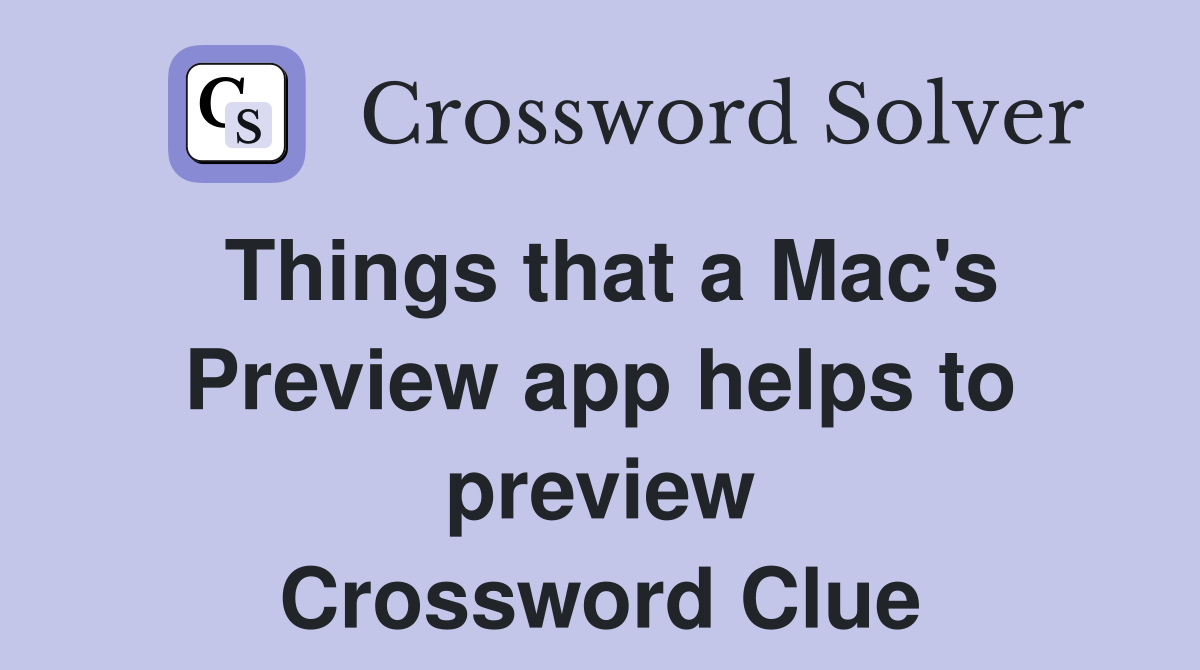 Things that a Mac's Preview app helps to preview Crossword Clue