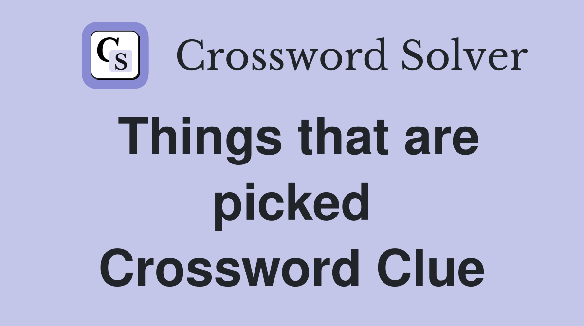 Things that are picked Crossword Clue