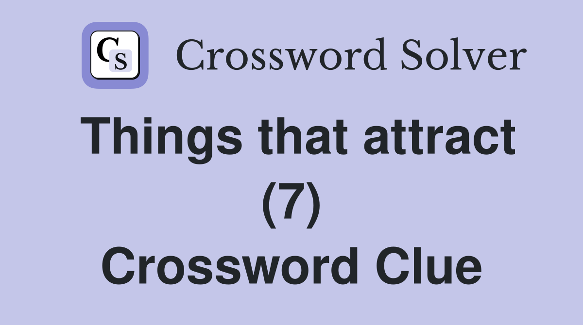 Things that attract (7) Crossword Clue