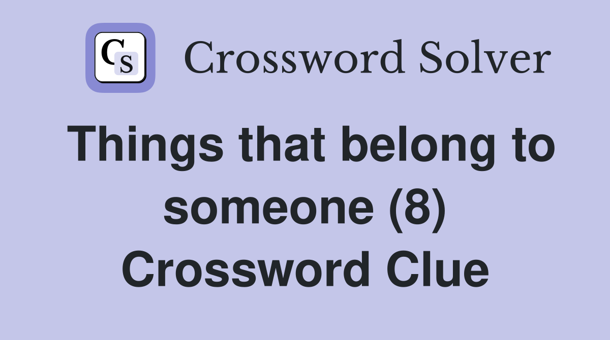 Things that belong to someone (8) Crossword Clue