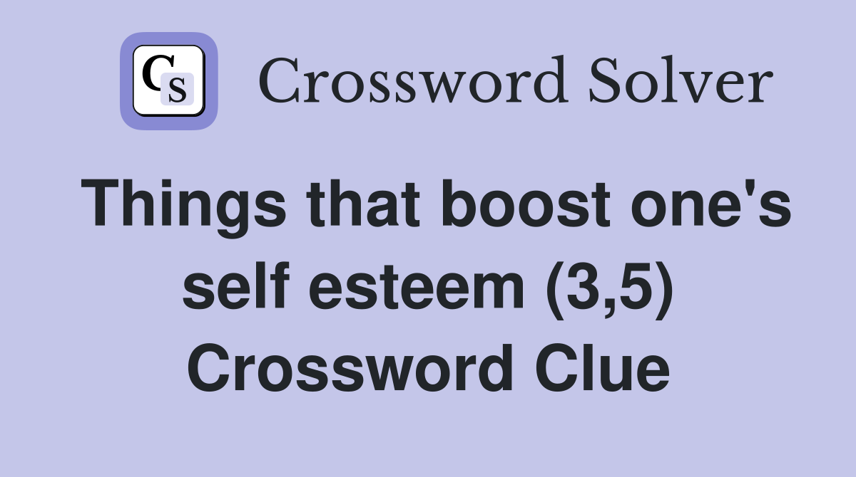Things that boost one's self esteem (3,5) Crossword Clue