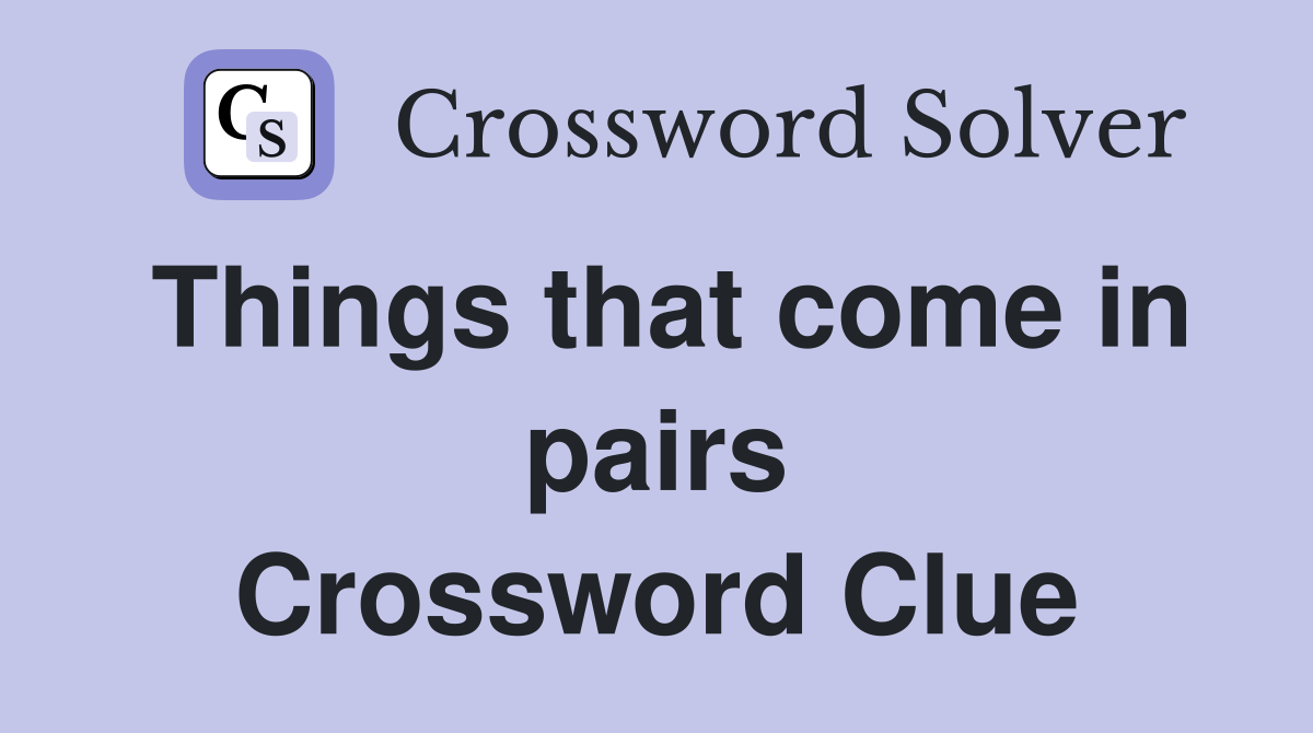 Things that come in pairs Crossword Clue