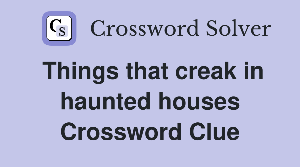 Things that creak in haunted houses Crossword Clue