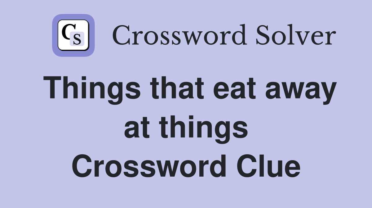 Things that eat away at things Crossword Clue
