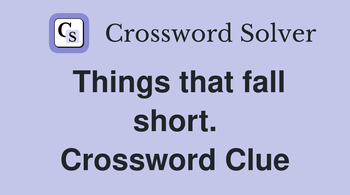 Things that fall short. Crossword Clue
