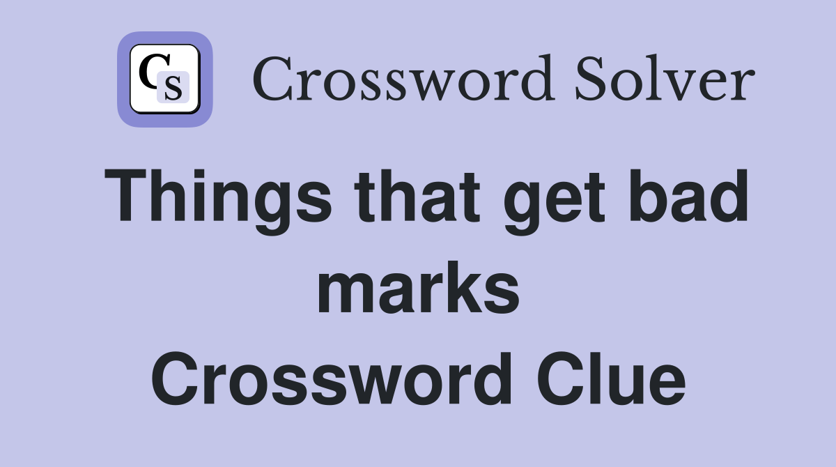 Things that get bad marks Crossword Clue