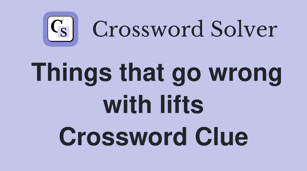 Things that go wrong with lifts Crossword Clue