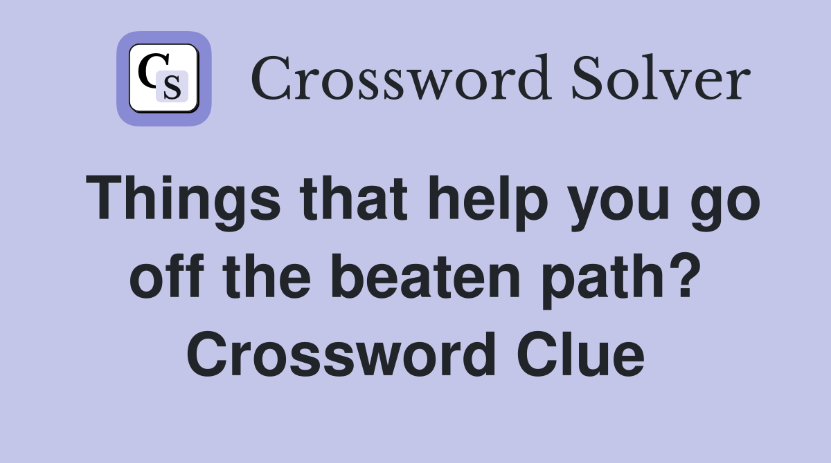 Things that help you go off the beaten path? Crossword Clue