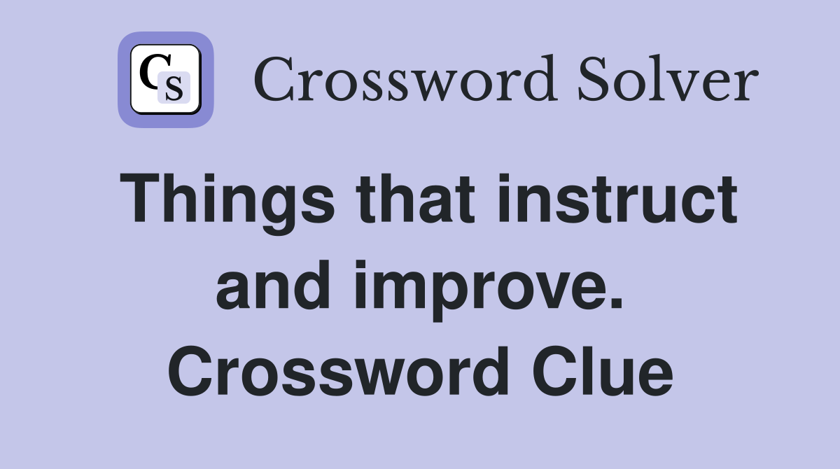 Things that instruct and improve. Crossword Clue