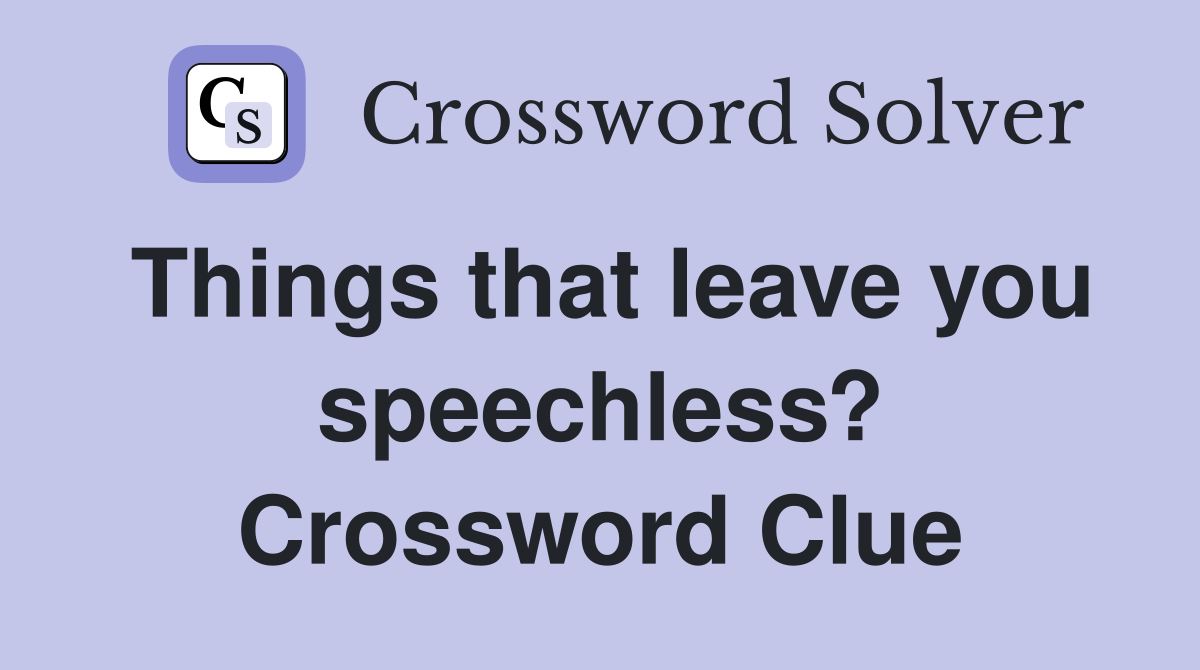Things that leave you speechless? Crossword Clue