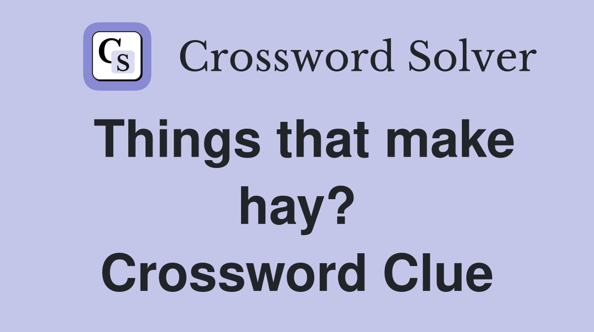 Things that make hay? Crossword Clue