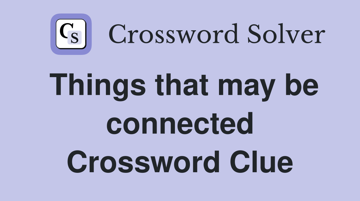Things that may be connected Crossword Clue
