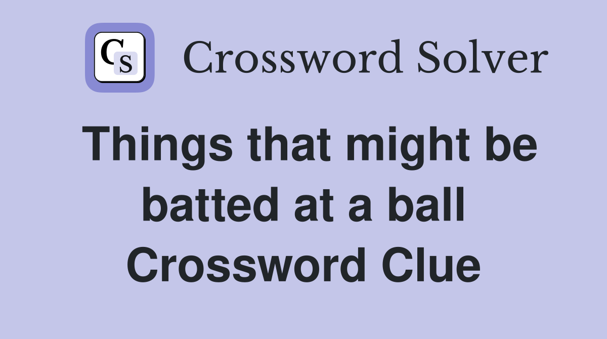 Things that might be batted at a ball Crossword Clue