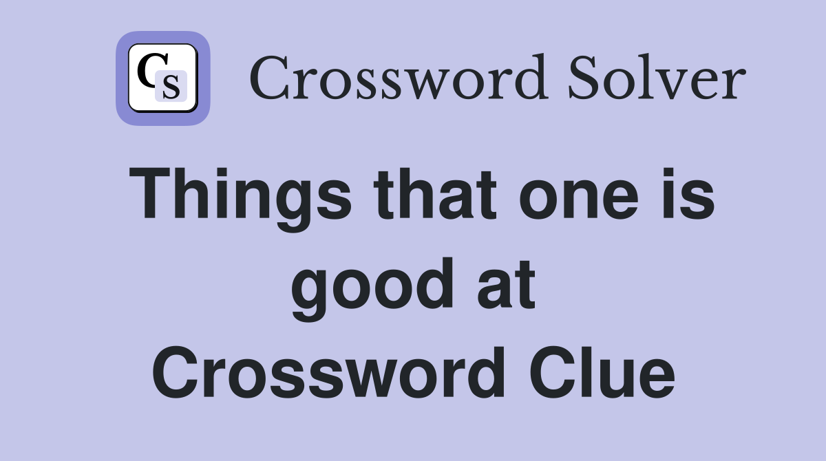 Things that one is good at Crossword Clue