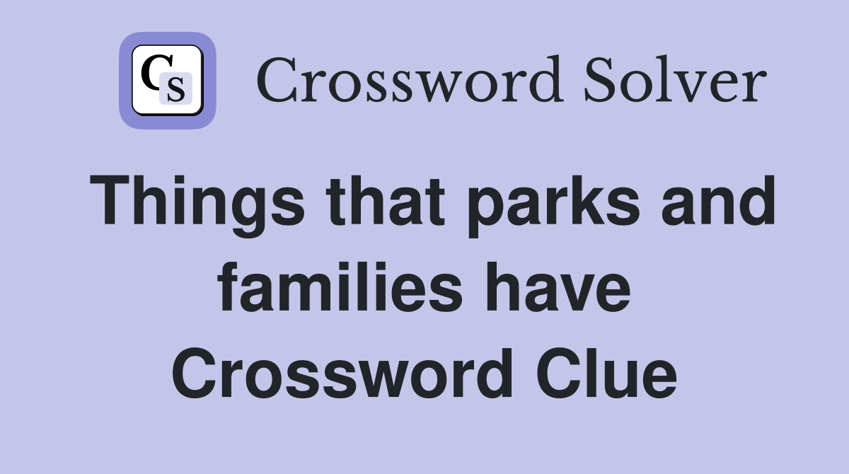 Things that parks and families have Crossword Clue