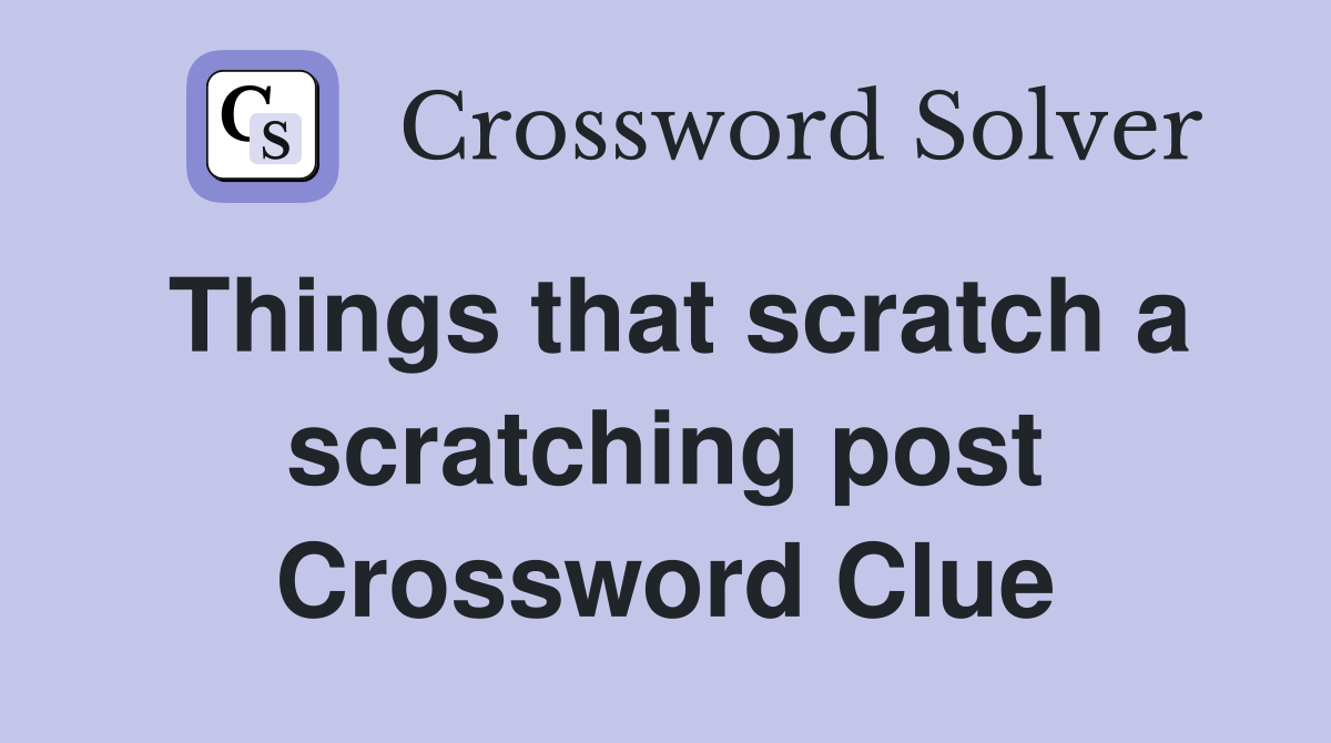 Things that scratch a scratching post Crossword Clue