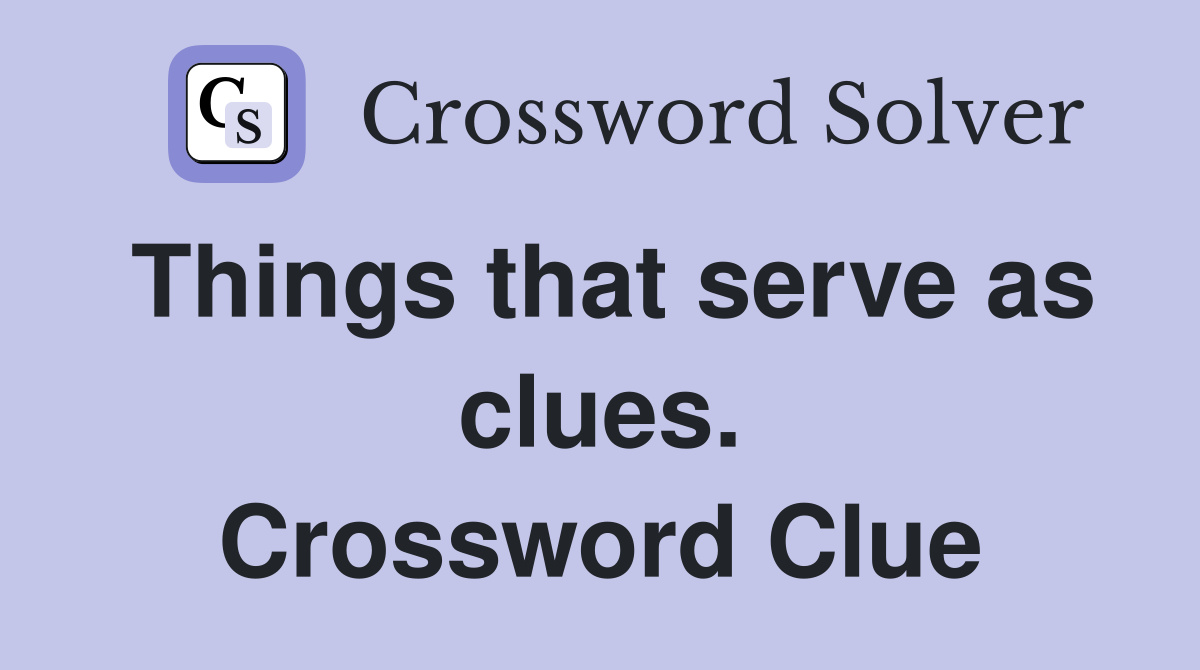 Things that serve as clues. Crossword Clue