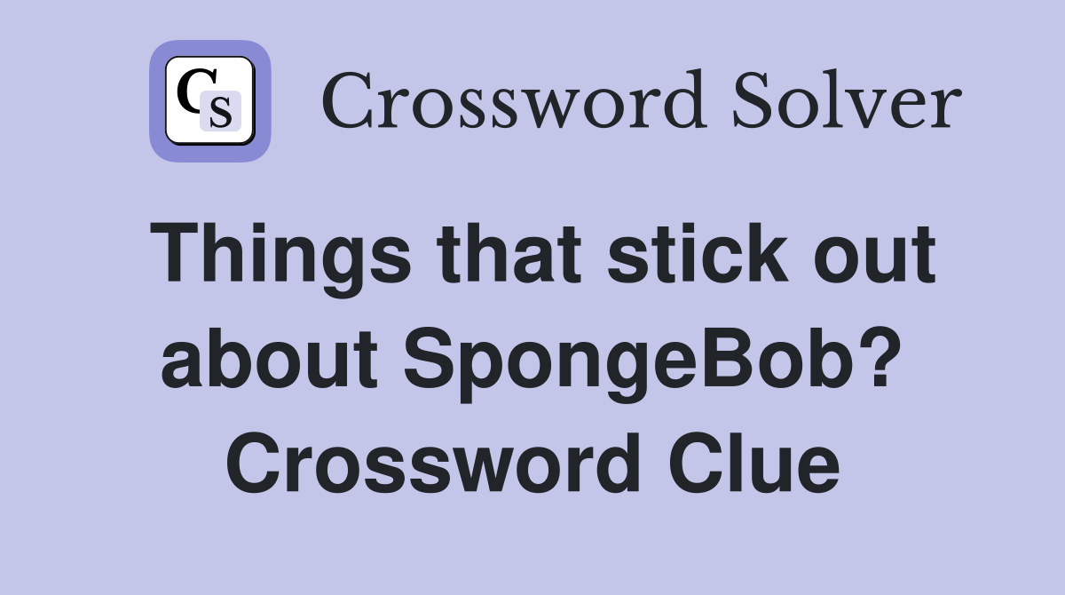 Things that stick out about SpongeBob? Crossword Clue