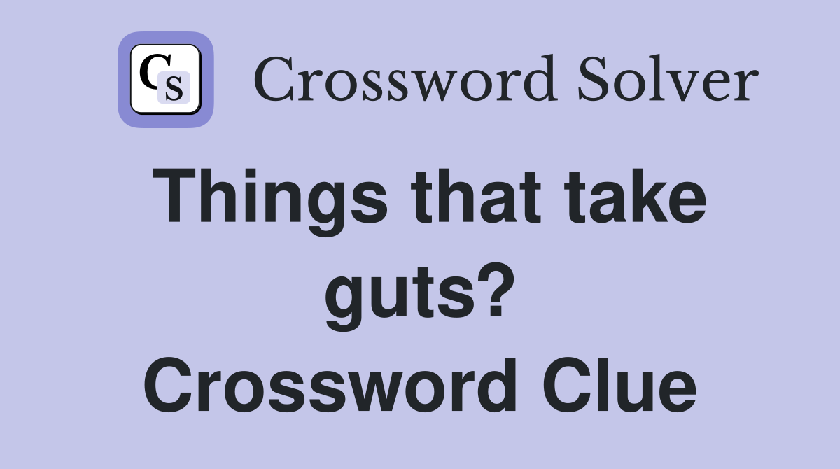 Things that take guts? Crossword Clue